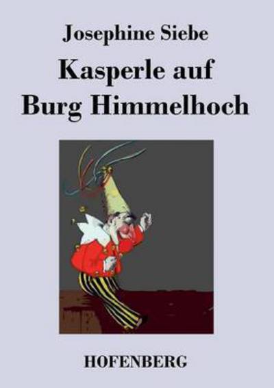 Cover for Josephine Siebe · Kasperle Auf Burg Himmelhoch (Paperback Book) (2016)