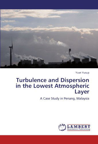 Cover for Yusri Yusup · Turbulence and Dispersion in the Lowest Atmospheric Layer: a Case Study in Penang, Malaysia (Paperback Book) (2011)