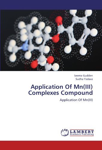 Application of Mn (Iii) Complexes Compound - Sudha Yadava - Books - LAP LAMBERT Academic Publishing - 9783846523223 - July 11, 2012