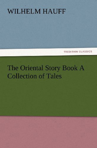 Cover for Wilhelm Hauff · The Oriental Story Book a Collection of Tales (Tredition Classics) (Paperback Book) (2012)