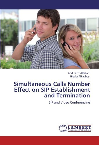 Simultaneous Calls Number Effect on Sip Establishment and Termination: Sip and Video Conferencing - Hieder Alkaabey - Libros - LAP LAMBERT Academic Publishing - 9783847302223 - 30 de noviembre de 2011