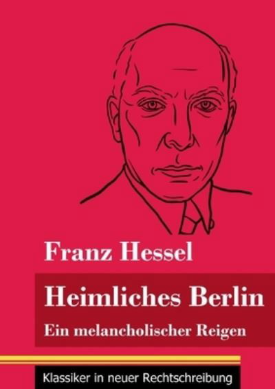 Heimliches Berlin - Franz Hessel - Bøger - Henricus - Klassiker in neuer Rechtschre - 9783847849223 - 18. januar 2021