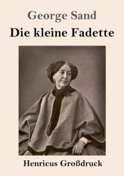 Die kleine Fadette (Grossdruck) - George Sand - Livros - Henricus - 9783847852223 - 31 de março de 2021