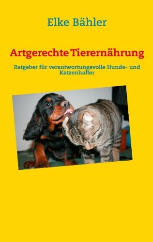 Cover for Elke Bahler · Artgerechte Tierernahrung: Ratgeber fur verantwortungsvolle Hunde- und Katzenhalter (Paperback Bog) [German edition] (2012)