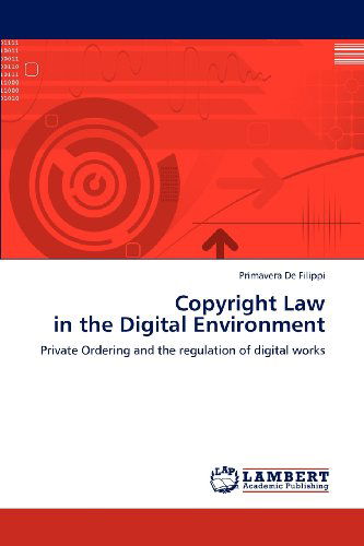 Cover for Primavera De Filippi · Copyright Law  in the Digital Environment: Private Ordering and the Regulation of Digital Works (Paperback Book) (2012)