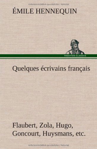 Cover for Mile Hennequin · Quelques Crivains Fran Ais Flaubert, Zola, Hugo, Goncourt, Huysmans, Etc. (Hardcover Book) [French edition] (2012)