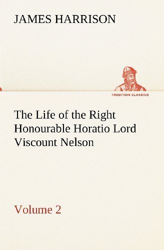 Cover for James Harrison · The Life of the Right Honourable Horatio Lord Viscount Nelson, Volume 2 (Tredition Classics) (Paperback Book) (2012)