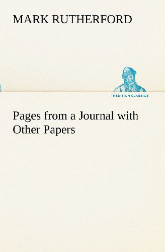 Cover for Mark Rutherford · Pages from a Journal with Other Papers (Tredition Classics) (Taschenbuch) (2012)