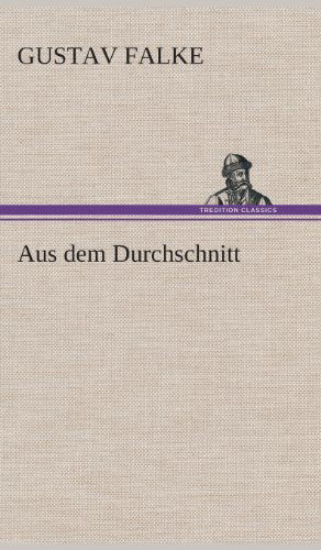 Cover for Gustav Falke · Aus Dem Durchschnitt (Hardcover Book) [German edition] (2013)