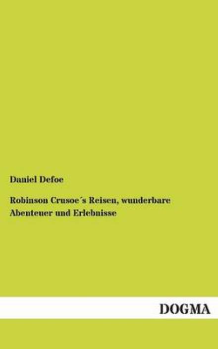 Cover for Daniel Defoe · Robinson Crusoes Reisen, Wunderbare Abenteuer Und Erlebnisse (Paperback Book) [German edition] (2013)