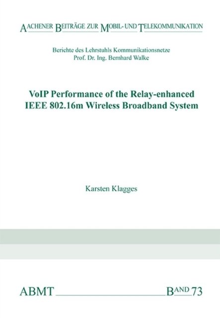 Cover for Klagges, Dr Karsten, Ph.D. · VoIP Performance of the Relay-enhanced IEEE 802.16m Wireless Broadband System - Aachener Beitrage zur Mobil- und Telekommunikation (Taschenbuch) (2014)