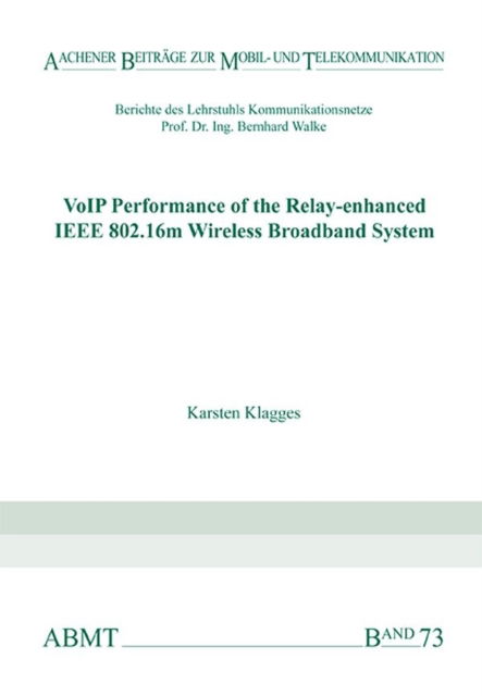 Cover for Klagges, Dr Karsten, Ph.D. · VoIP Performance of the Relay-enhanced IEEE 802.16m Wireless Broadband System - Aachener Beitrage zur Mobil- und Telekommunikation (Paperback Book) (2014)