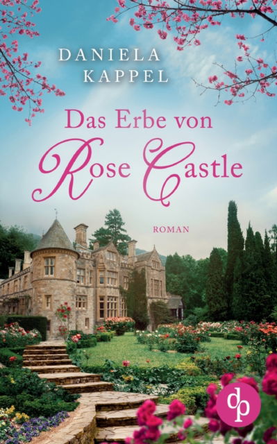 Das Erbe von Rose Castle - Daniela Kappel - Książki - DP Verlag - 9783968179223 - 5 sierpnia 2021