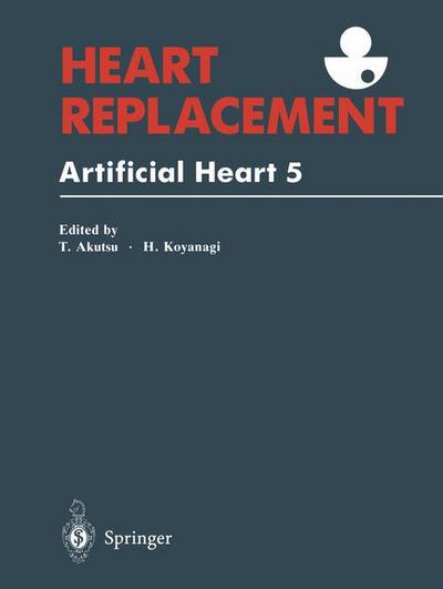 Heart Replacement: Artificial Heart 5 - Tetsuzo Akutsu - Książki - Springer Verlag, Japan - 9784431670223 - 3 października 2013