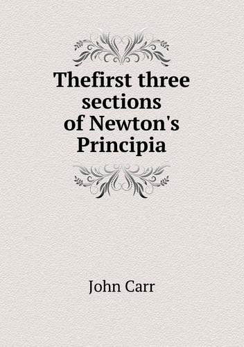 Cover for John Carr · Thefirst Three Sections of Newton's Principia (Paperback Book) (2013)