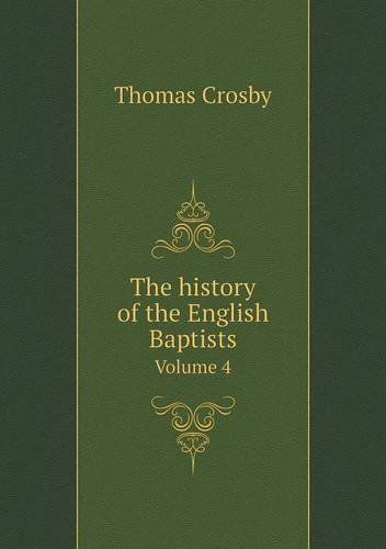 Cover for Thomas Crosby · The History of the English Baptists Volume 4 (Paperback Book) (2014)