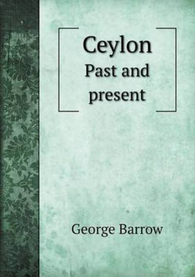 Cover for George Barrow · Ceylon Past and Present (Paperback Book) (2015)