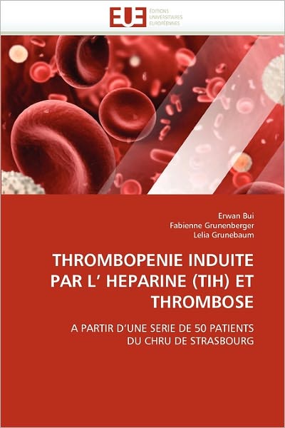 Cover for Lelia Grunebaum · Thrombopenie Induite Par L' Heparine (Tih) et Thrombose: a Partir D'une Serie De 50 Patients Du Chru De Strasbourg (Paperback Book) [French edition] (2018)