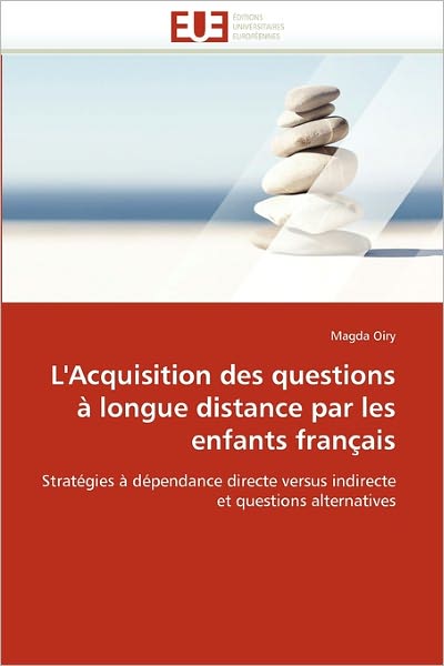 Cover for Magda Oiry · L'acquisition Des Questions À Longue Distance Par Les Enfants Français: Stratégies À Dépendance Directe Versus Indirecte et Questions Alternatives (Paperback Book) [French edition] (2018)