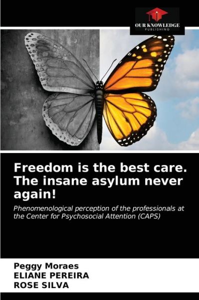 Cover for Peggy Moraes · Freedom is the best care. The insane asylum never again! (Paperback Book) (2021)