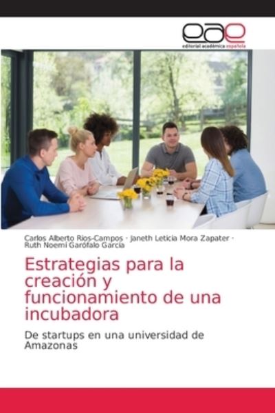 Cover for Carlos Alberto Rios-Campos · Estrategias para la creacion y funcionamiento de una incubadora (Paperback Book) (2021)