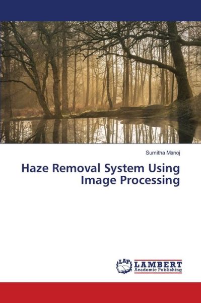 Cover for Sumitha Manoj · Haze Removal System Using Image Processing (Pocketbok) (2021)