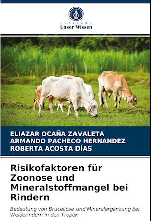 Risikofaktoren für Zoonose und Mineralstoffmangel bei Rindern - Eliazar Ocaña Zavaleta - Books - Verlag Unser Wissen - 9786203936223 - July 15, 2021