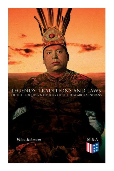 Cover for Elias Johnson · Legends, Traditions and Laws of the Iroquois &amp; History of the Tuscarora Indians (Paperback Book) (2019)