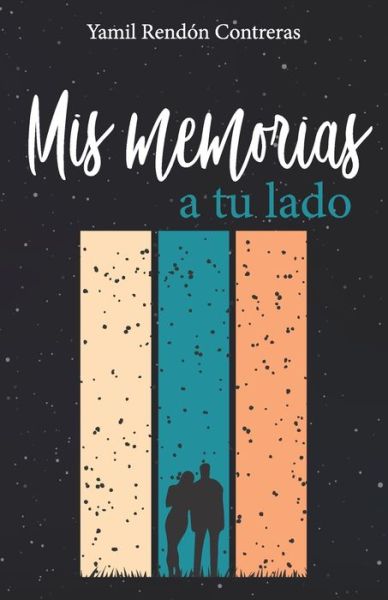 Cover for Yamil Rendón Contreras · Mis memorias a tu lado (Taschenbuch) (2021)