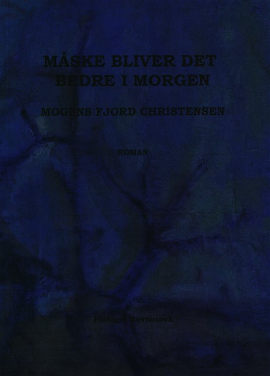 Cover for Mogens Fjord Christensen · Måske bliver det bedre i morgen (Sewn Spine Book) [1º edição] (2022)