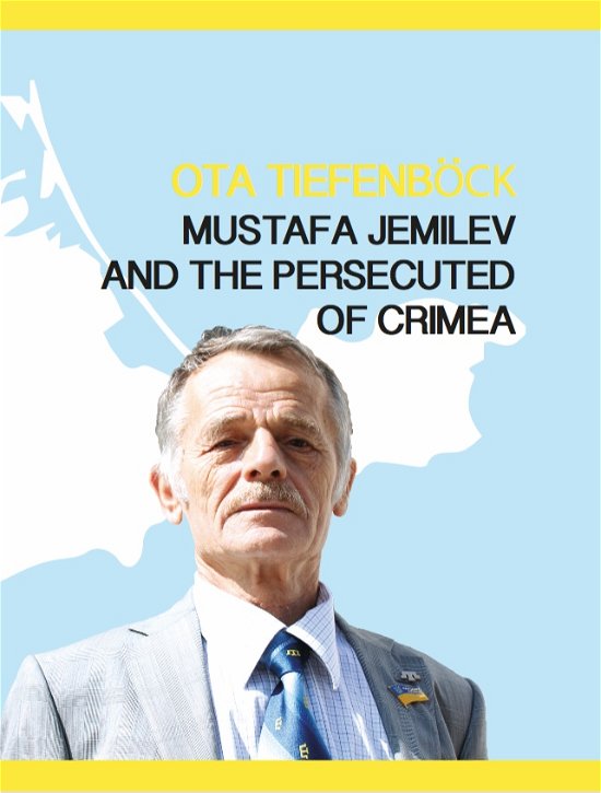 Cover for Ota Tiefenböck · Mustafa Jemilev and the persecuted of crimea (Sewn Spine Book) [1.º edición] (2018)