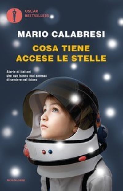 Cosa Tiene Accese Le Stelle. Storie Di Italiani Che Non Hanno Mai Smesso Di Credere Nel Futuro - Mario Calabresi - Books -  - 9788804683223 - 