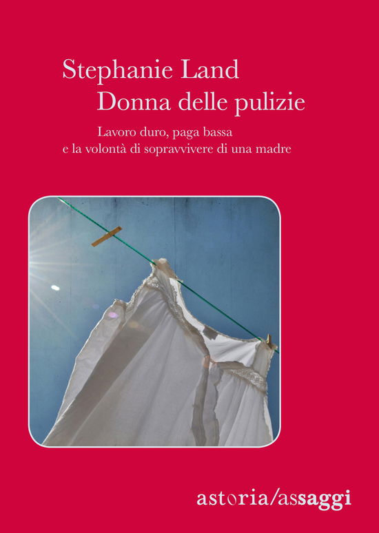 Cover for Stephanie Land · Donna Delle Pulizie. Lavoro Duro, Paga Bassa E La Volonta Di Sopravvivere Di Una Madre (Book)