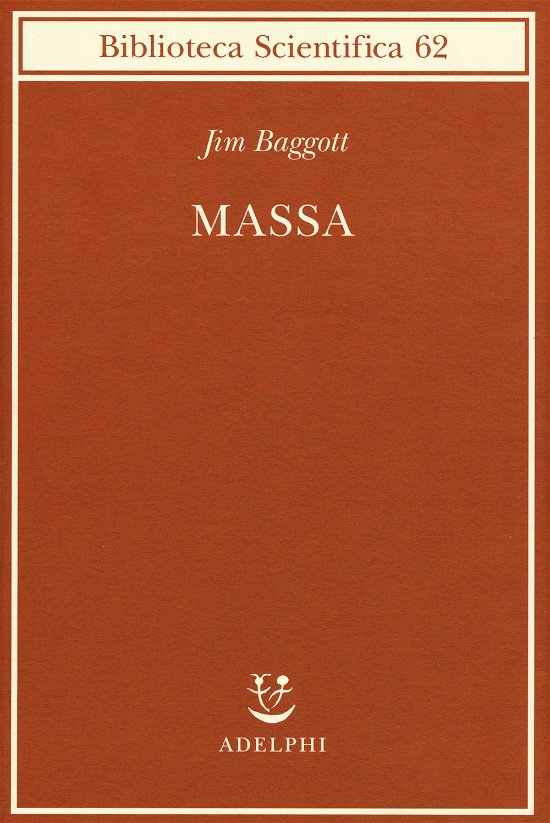 Cover for Jim Baggott · Massa. L'origine Della Materia Dall'atomo Dei Greci Alla Meccanica Quantistica (Book)
