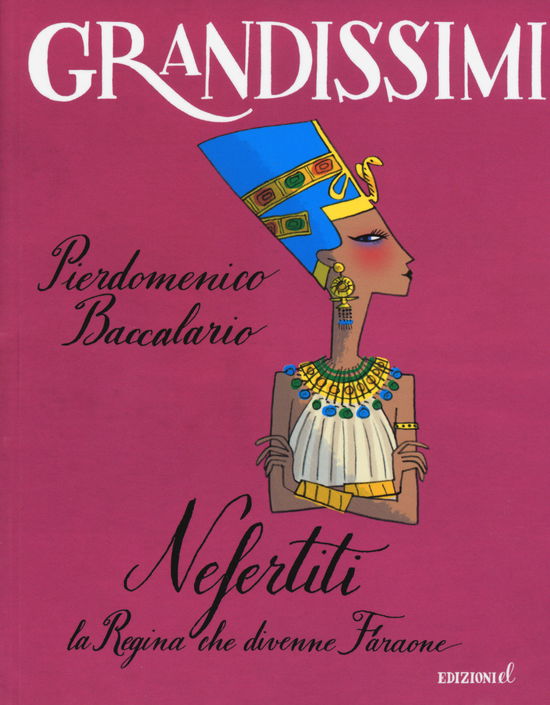 Cover for Pierdomenico Baccalario · Nefertiti, La Regina Che Divenne Faraone. Ediz. A Colori (Book)