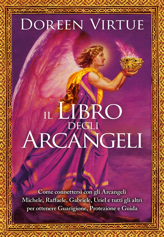 Cover for Doreen Virtue · Il Libro Degli Arcangeli. Come Connettersi Con Gli Arcangeli Michele, Raffaele, Gabriele, Uriel E Tutti Gli Altri Per Ottenere Guarigi (Bok)