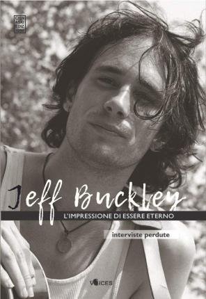 Cover for Jeff Buckley · L' Impressione Di Essere Eterno. Interviste Perdute (Bog)