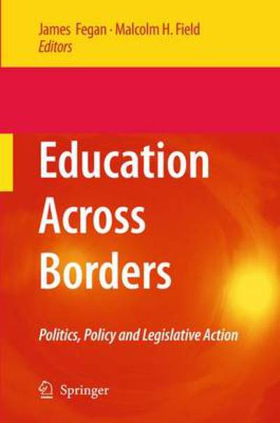 James Fegan · Education Across Borders: Politics, Policy and Legislative Action (Paperback Book) [Softcover reprint of hardcover 1st ed. 2009 edition] (2010)