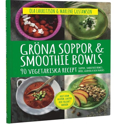 Gröna soppor & smoothie bowls : 90 vegetariska recept - Ola Lauritzson - Books - Tukan förlag - 9789176172223 - January 23, 2015