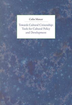 Cover for Colin Mercer · Towards cultural citizenship : tools for cultural policy and development (Book) (2002)