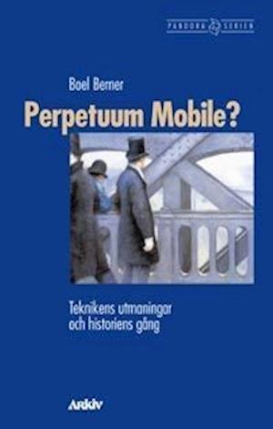 Pandora: Perpetuum Mobile? : Teknikens utmaningar och historiens gång - Boel Berner - Böcker - Arkiv förlag/A-Z förlag - 9789179241223 - 1 mars 1999