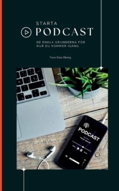 Cover for Tove Eloa OEberg · Starta podcast: - de enkla grunderna foer hur du kommer i gang! (Paperback Bog) (2022)