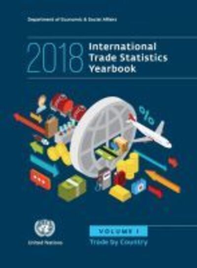 Cover for United Nations: Department of Economic and Social Affairs: Statistics Division · International trade statistics yearbook 2018: Vol. 1: Trade by country - International trade statistics yearbook 2018 (Paperback Book) (2019)