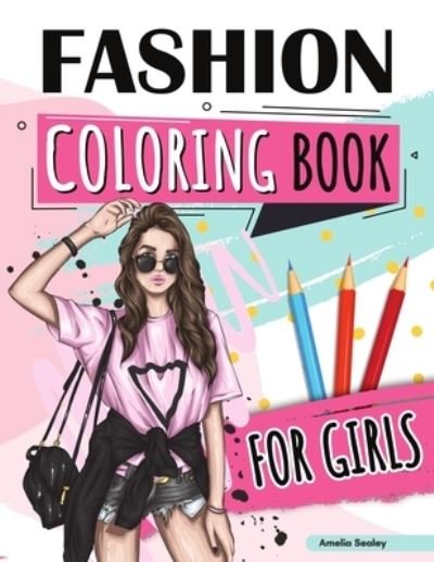 Cover for Amelia Sealey · Fashion Coloring Book for Girls: Beauty Fashion Coloring Book, Fashion Girl Coloring, Unleash Your Inner Artist (Pocketbok) (2021)