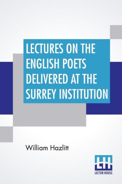 Lectures On The English Poets Delivered At The Surrey Institution - William Hazlitt - Książki - Lector House - 9789353449223 - 8 lipca 2019