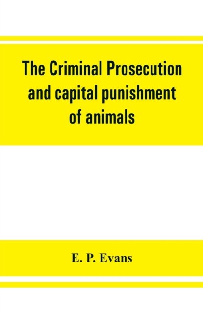 Cover for E P Evans · The criminal prosecution and capital punishment of animals (Paperback Book) (2019)