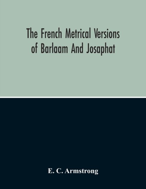 Cover for E C Armstrong · The French Metrical Versions Of Barlaam And Josaphat (Paperback Book) (2020)