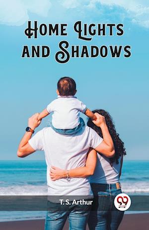 Cover for T S Arthur · Home Lights and Shadows (Edition2023) (Paperback Book) (2024)