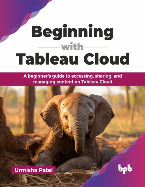 Cover for Urmisha Patel · Beginning with Tableau Cloud: A beginner’s guide to accessing, sharing, and managing content on Tableau Cloud (Taschenbuch) (2025)