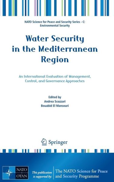 Andrea Scozzari · Water Security in the Mediterranean Region: An International Evaluation of Management, Control, and Governance Approaches - NATO Science for Peace and Security Series C: Environmental Security (Hardcover Book) [2011 edition] (2011)